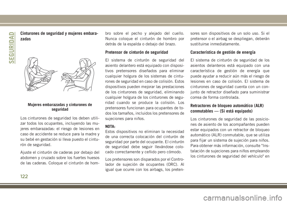 JEEP GRAND CHEROKEE 2018 Manual de Empleo y Cuidado (in Spanish) Cinturones de seguridad y mujeres embara-
zadas
Los cinturones de seguridad los deben utili-
zar todos los ocupantes, incluyendo las mu-
jeres embarazadas: el riesgo de lesiones en
caso de accidente s JEEP GRAND CHEROKEE 2018 Manual de Empleo y Cuidado (in Spanish) Cinturones de seguridad y mujeres embara-
zadas
Los cinturones de seguridad los deben utili-
zar todos los ocupantes, incluyendo las mu-
jeres embarazadas: el riesgo de lesiones en
caso de accidente s