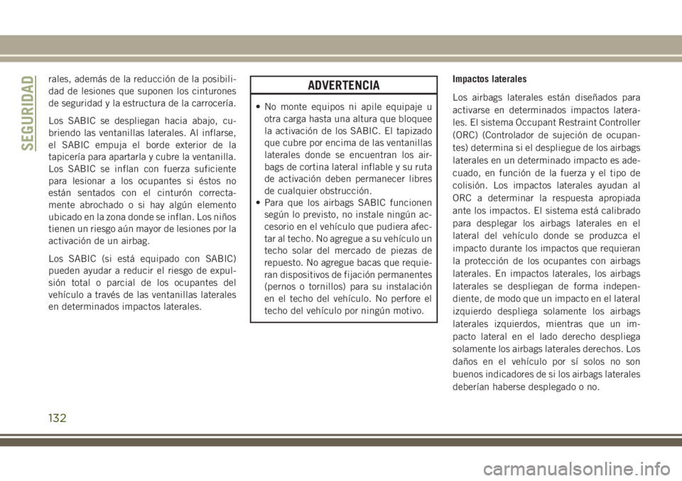 JEEP GRAND CHEROKEE 2018 Manual de Empleo y Cuidado (in Spanish) rales, además de la reducción de la posibili-
dad de lesiones que suponen los cinturones
de seguridad y la estructura de la carrocerÃa.
Los SABIC se despliegan hacia abajo, cu-
briendo las ventanil JEEP GRAND CHEROKEE 2018 Manual de Empleo y Cuidado (in Spanish) rales, además de la reducción de la posibili-
dad de lesiones que suponen los cinturones
de seguridad y la estructura de la carrocerÃa.
Los SABIC se despliegan hacia abajo, cu-
briendo las ventanil