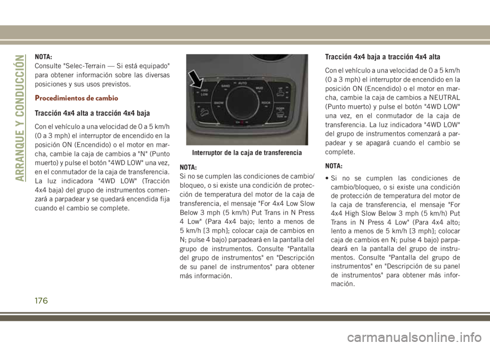 JEEP GRAND CHEROKEE 2018 Manual de Empleo y Cuidado (in Spanish) NOTA:
Consulte "Selec-Terrain — Si está equipado"
para obtener información sobre las diversas
posiciones y sus usos previstos.
Procedimientos de cambio
Tracción 4x4 alta a tracción 4x4 b JEEP GRAND CHEROKEE 2018 Manual de Empleo y Cuidado (in Spanish) NOTA:
Consulte "Selec-Terrain — Si está equipado"
para obtener información sobre las diversas
posiciones y sus usos previstos.
Procedimientos de cambio
Tracción 4x4 alta a tracción 4x4 b