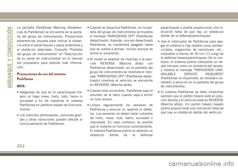 JEEP GRAND CHEROKEE 2018 Manual de Empleo y Cuidado (in Spanish) La pantalla ParkSense Warning (Adverten-
cias de ParkSense) se encuentra en la panta-
lla del grupo de instrumentos. Proporciona
advertencias visuales para indicar la distan-
cia entre el parachoques JEEP GRAND CHEROKEE 2018 Manual de Empleo y Cuidado (in Spanish) La pantalla ParkSense Warning (Adverten-
cias de ParkSense) se encuentra en la panta-
lla del grupo de instrumentos. Proporciona
advertencias visuales para indicar la distan-
cia entre el parachoques