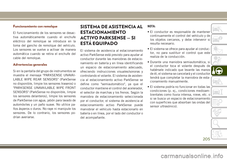 JEEP GRAND CHEROKEE 2018 Manual de Empleo y Cuidado (in Spanish) Funcionamiento con remolque
El funcionamiento de los sensores se desac-
tiva automáticamente cuando el enchufe
eléctrico del remolque se introduce en la
toma del gancho de remolque del vehículo.
Lo JEEP GRAND CHEROKEE 2018 Manual de Empleo y Cuidado (in Spanish) Funcionamiento con remolque
El funcionamiento de los sensores se desac-
tiva automáticamente cuando el enchufe
eléctrico del remolque se introduce en la
toma del gancho de remolque del vehículo.
Lo