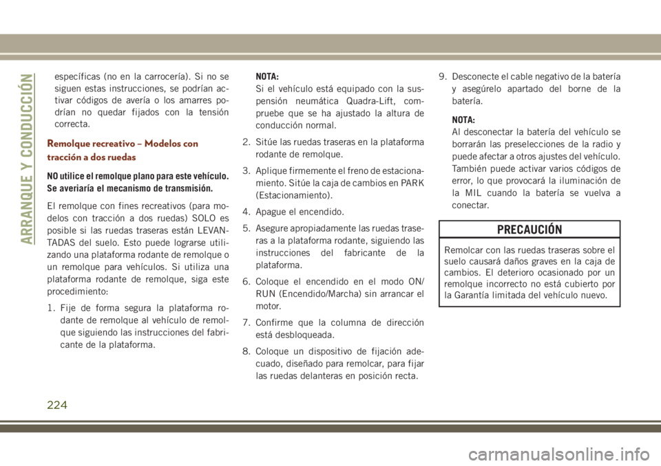 JEEP GRAND CHEROKEE 2018 Manual de Empleo y Cuidado (in Spanish) específicas (no en la carrocería). Si no se
siguen estas instrucciones, se podrían ac-
tivar códigos de avería o los amarres po-
drían no quedar fijados con la tensión
correcta.
Remolque recrea JEEP GRAND CHEROKEE 2018 Manual de Empleo y Cuidado (in Spanish) específicas (no en la carrocería). Si no se
siguen estas instrucciones, se podrían ac-
tivar códigos de avería o los amarres po-
drían no quedar fijados con la tensión
correcta.
Remolque recrea