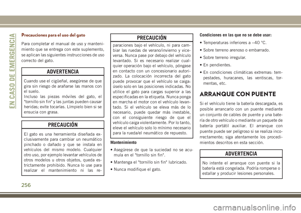 JEEP GRAND CHEROKEE 2018  Manual de Empleo y Cuidado (in Spanish) Precauciones para el uso del gato
Para completar el manual de uso y manteni-
miento que se entrega con este suplemento,
se aplican las siguientes instrucciones de uso
correcto del gato.
ADVERTENCIA
Cu