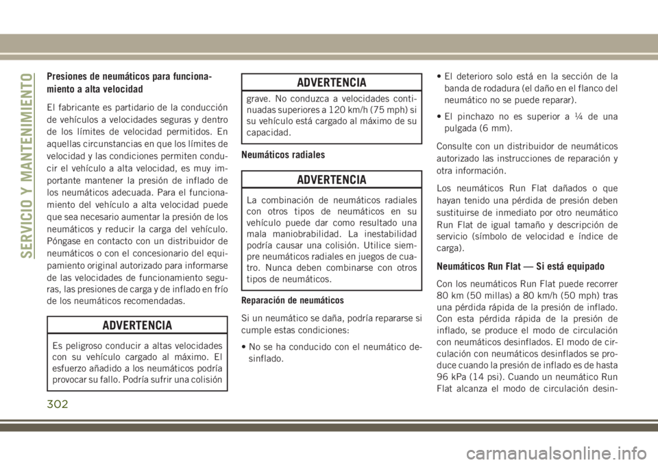 JEEP GRAND CHEROKEE 2018 Manual de Empleo y Cuidado (in Spanish) Presiones de neumáticos para funciona-
miento a alta velocidad
El fabricante es partidario de la conducción
de vehículos a velocidades seguras y dentro
de los límites de velocidad permitidos. En
a JEEP GRAND CHEROKEE 2018 Manual de Empleo y Cuidado (in Spanish) Presiones de neumáticos para funciona-
miento a alta velocidad
El fabricante es partidario de la conducción
de vehículos a velocidades seguras y dentro
de los límites de velocidad permitidos. En
a