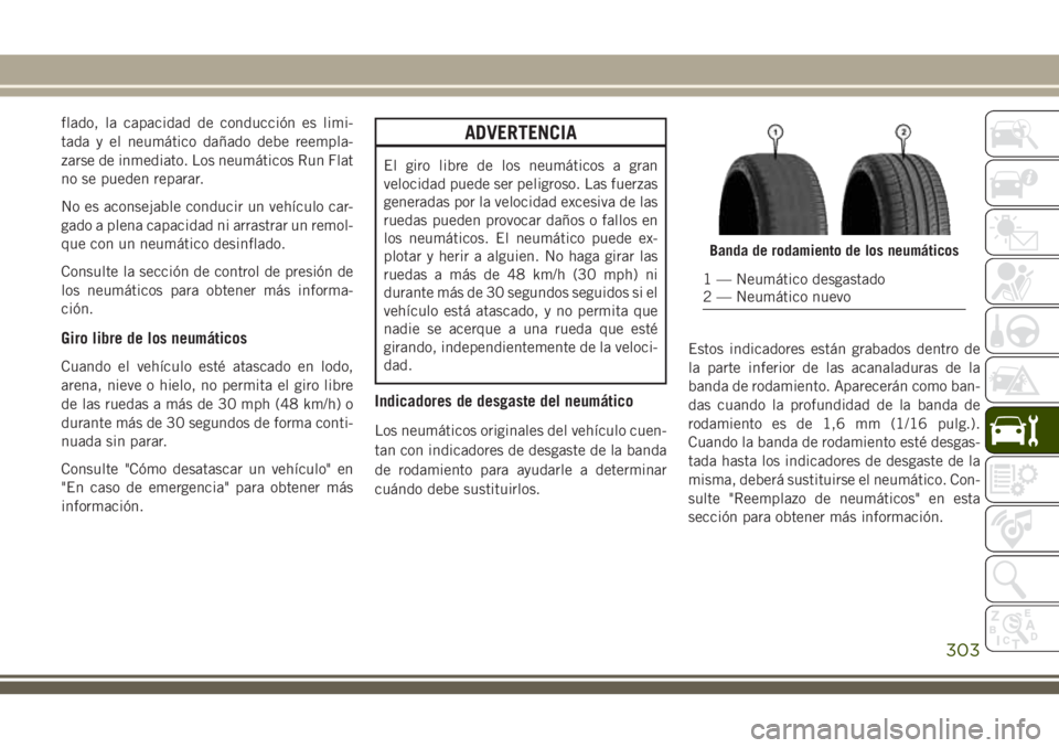 JEEP GRAND CHEROKEE 2018 Manual de Empleo y Cuidado (in Spanish) flado, la capacidad de conducción es limi-
tada y el neumático dañado debe reempla-
zarse de inmediato. Los neumáticos Run Flat
no se pueden reparar.
No es aconsejable conducir un vehículo car-
g JEEP GRAND CHEROKEE 2018 Manual de Empleo y Cuidado (in Spanish) flado, la capacidad de conducción es limi-
tada y el neumático dañado debe reempla-
zarse de inmediato. Los neumáticos Run Flat
no se pueden reparar.
No es aconsejable conducir un vehículo car-
g