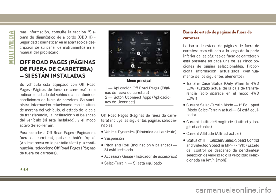 JEEP GRAND CHEROKEE 2018 Manual de Empleo y Cuidado (in Spanish) más información, consulte la sección "Sis-
tema de diagnóstico de a bordo (OBD II) -
Seguridad cibernética" en el apartado de des-
cripción de su panel de instrumentos en el
manual del p JEEP GRAND CHEROKEE 2018 Manual de Empleo y Cuidado (in Spanish) más información, consulte la sección "Sis-
tema de diagnóstico de a bordo (OBD II) -
Seguridad cibernética" en el apartado de des-
cripción de su panel de instrumentos en el
manual del p