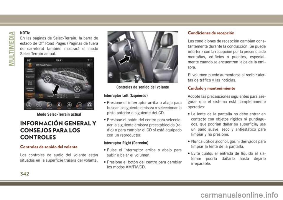 JEEP GRAND CHEROKEE 2018 Manual de Empleo y Cuidado (in Spanish) NOTA:
En las páginas de Selec-Terrain, la barra de
estado de Off Road Pages (Páginas de fuera
de carretera) también mostrará el modo
Selec-Terrain actual.
INFORMACIÓN GENERAL Y
CONSEJOS PARA LOS
JEEP GRAND CHEROKEE 2018 Manual de Empleo y Cuidado (in Spanish) NOTA:
En las páginas de Selec-Terrain, la barra de
estado de Off Road Pages (Páginas de fuera
de carretera) también mostrará el modo
Selec-Terrain actual.
INFORMACIÓN GENERAL Y
CONSEJOS PARA LOS