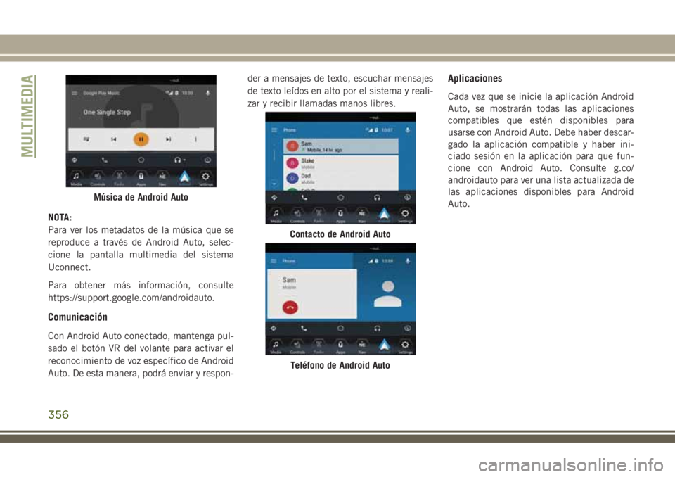 JEEP GRAND CHEROKEE 2018 Manual de Empleo y Cuidado (in Spanish) NOTA:
Para ver los metadatos de la música que se
reproduce a través de Android Auto, selec-
cione la pantalla multimedia del sistema
Uconnect.
Para obtener más información, consulte
https://suppor JEEP GRAND CHEROKEE 2018 Manual de Empleo y Cuidado (in Spanish) NOTA:
Para ver los metadatos de la música que se
reproduce a través de Android Auto, selec-
cione la pantalla multimedia del sistema
Uconnect.
Para obtener más información, consulte
https://suppor