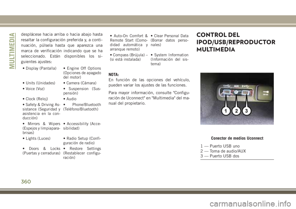 JEEP GRAND CHEROKEE 2018 Manual de Empleo y Cuidado (in Spanish) desplácese hacia arriba o hacia abajo hasta
resaltar la configuración preferida y, a conti-
nuación, púlsela hasta que aparezca una
marca de verificación indicando que se ha
seleccionado. Están JEEP GRAND CHEROKEE 2018 Manual de Empleo y Cuidado (in Spanish) desplácese hacia arriba o hacia abajo hasta
resaltar la configuración preferida y, a conti-
nuación, púlsela hasta que aparezca una
marca de verificación indicando que se ha
seleccionado. Están