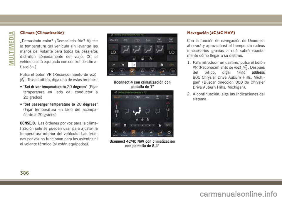 JEEP GRAND CHEROKEE 2018 Manual de Empleo y Cuidado (in Spanish) Climate (Climatización)
¿Demasiado calor? ¿Demasiado frío? Ajuste
la temperatura del vehículo sin levantar las
manos del volante para todos los pasajeros
disfruten cómodamente del viaje. (Si el
JEEP GRAND CHEROKEE 2018 Manual de Empleo y Cuidado (in Spanish) Climate (Climatización)
¿Demasiado calor? ¿Demasiado frío? Ajuste
la temperatura del vehículo sin levantar las
manos del volante para todos los pasajeros
disfruten cómodamente del viaje. (Si el