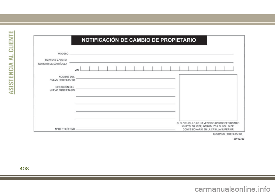JEEP GRAND CHEROKEE 2018 Manual de Empleo y Cuidado (in Spanish) ASISTENCIA AL CLIENTE
408 JEEP GRAND CHEROKEE 2018 Manual de Empleo y Cuidado (in Spanish) ASISTENCIA AL CLIENTE
408
