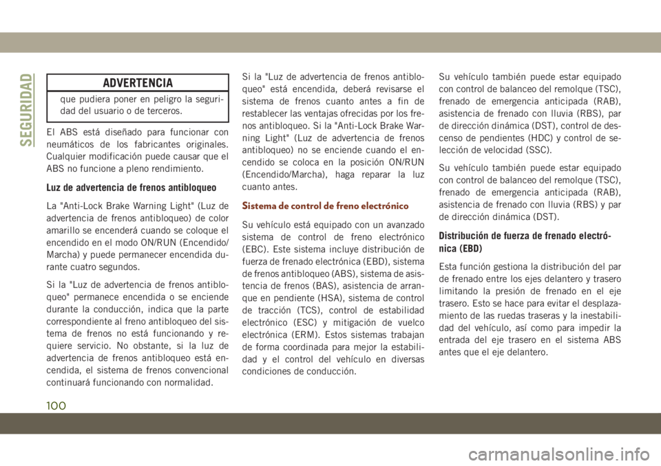 JEEP GRAND CHEROKEE 2021 Manual de Empleo y Cuidado (in Spanish) ADVERTENCIA
que pudiera poner en peligro la seguri-
dad del usuario o de terceros.
El ABS está diseñado para funcionar con
neumáticos de los fabricantes originales.
Cualquier modificación puede ca JEEP GRAND CHEROKEE 2021 Manual de Empleo y Cuidado (in Spanish) ADVERTENCIA
que pudiera poner en peligro la seguri-
dad del usuario o de terceros.
El ABS está diseñado para funcionar con
neumáticos de los fabricantes originales.
Cualquier modificación puede ca