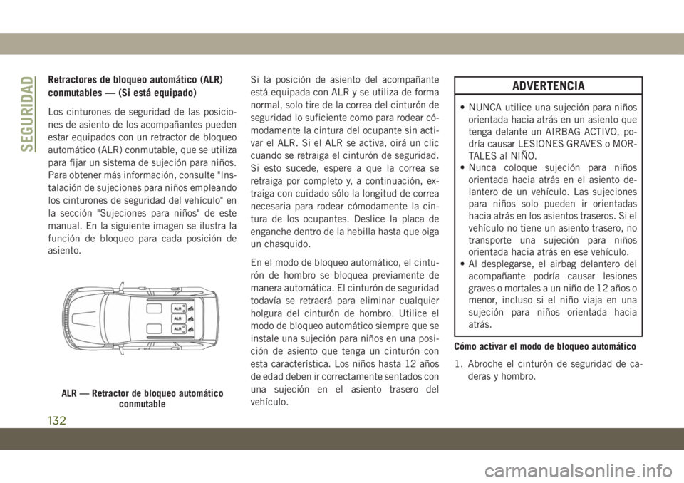 JEEP GRAND CHEROKEE 2020 Manual de Empleo y Cuidado (in Spanish) Retractores de bloqueo automático (ALR)
conmutables — (Si está equipado)
Los cinturones de seguridad de las posicio-
nes de asiento de los acompañantes pueden
estar equipados con un retractor de JEEP GRAND CHEROKEE 2020 Manual de Empleo y Cuidado (in Spanish) Retractores de bloqueo automático (ALR)
conmutables — (Si está equipado)
Los cinturones de seguridad de las posicio-
nes de asiento de los acompañantes pueden
estar equipados con un retractor de