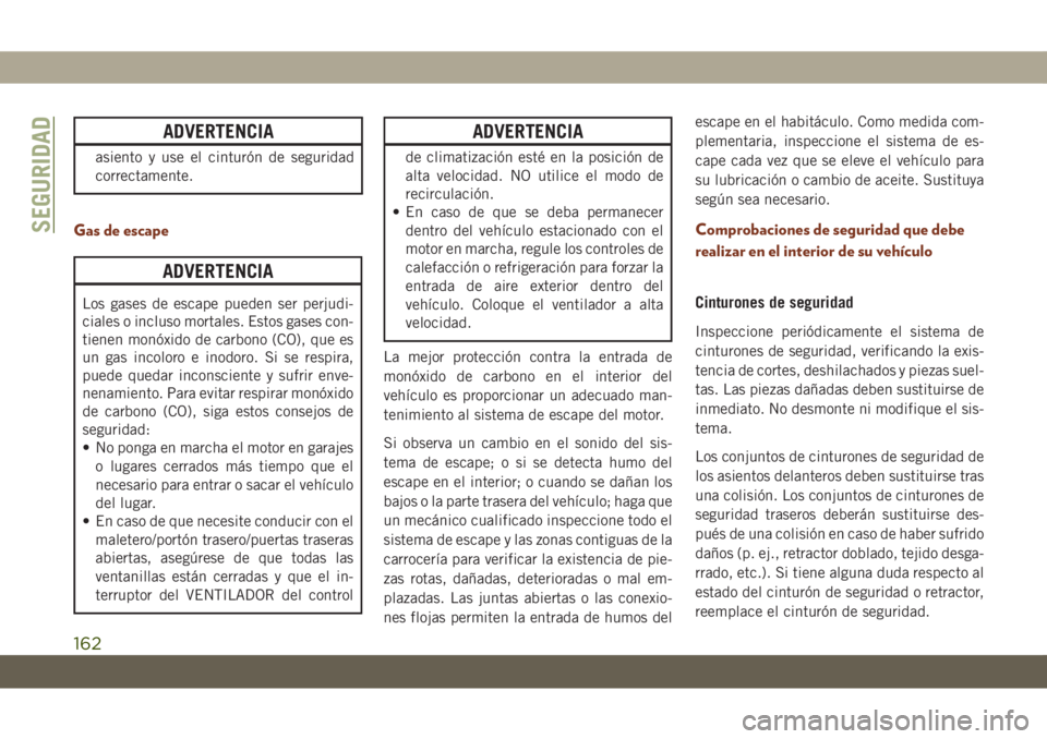 JEEP GRAND CHEROKEE 2021  Manual de Empleo y Cuidado (in Spanish) ADVERTENCIA
asiento y use el cinturón de seguridad
correctamente.
Gas de escape
ADVERTENCIA
Los gases de escape pueden ser perjudi-
ciales o incluso mortales. Estos gases con-
tienen monóxido de car