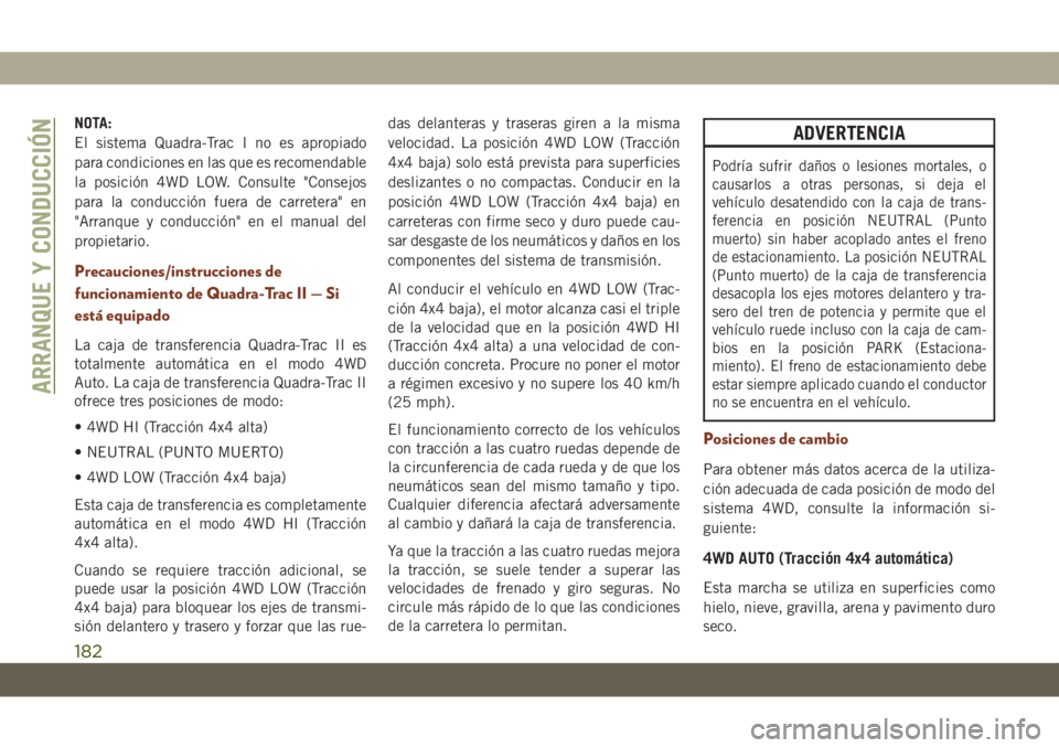 JEEP GRAND CHEROKEE 2021 Manual de Empleo y Cuidado (in Spanish) NOTA:
El sistema Quadra-Trac I no es apropiado
para condiciones en las que es recomendable
la posición 4WD LOW. Consulte "Consejos
para la conducción fuera de carretera" en
"Arranque y c JEEP GRAND CHEROKEE 2021 Manual de Empleo y Cuidado (in Spanish) NOTA:
El sistema Quadra-Trac I no es apropiado
para condiciones en las que es recomendable
la posición 4WD LOW. Consulte "Consejos
para la conducción fuera de carretera" en
"Arranque y c
