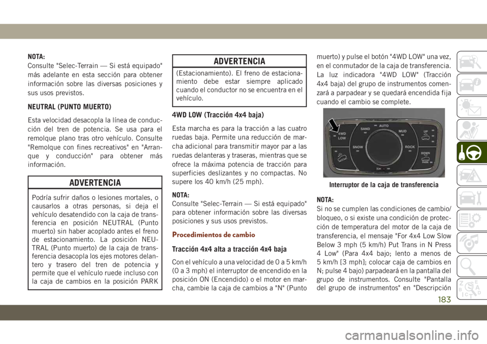 JEEP GRAND CHEROKEE 2021 Manual de Empleo y Cuidado (in Spanish) NOTA:
Consulte "Selec-Terrain — Si está equipado"
más adelante en esta sección para obtener
información sobre las diversas posiciones y
sus usos previstos.
NEUTRAL (PUNTO MUERTO)
Esta ve JEEP GRAND CHEROKEE 2021 Manual de Empleo y Cuidado (in Spanish) NOTA:
Consulte "Selec-Terrain — Si está equipado"
más adelante en esta sección para obtener
información sobre las diversas posiciones y
sus usos previstos.
NEUTRAL (PUNTO MUERTO)
Esta ve