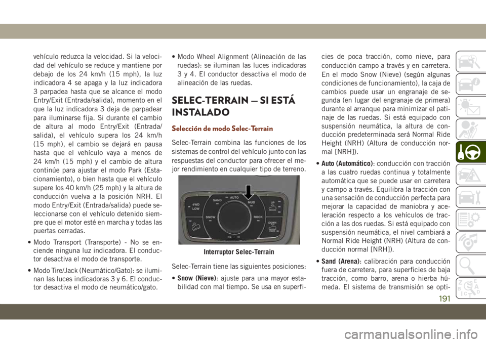 JEEP GRAND CHEROKEE 2021 Manual de Empleo y Cuidado (in Spanish) vehículo reduzca la velocidad. Si la veloci-
dad del vehículo se reduce y mantiene por
debajo de los 24 km/h (15 mph), la luz
indicadora 4 se apaga y la luz indicadora
3 parpadea hasta que se alcanc JEEP GRAND CHEROKEE 2021 Manual de Empleo y Cuidado (in Spanish) vehículo reduzca la velocidad. Si la veloci-
dad del vehículo se reduce y mantiene por
debajo de los 24 km/h (15 mph), la luz
indicadora 4 se apaga y la luz indicadora
3 parpadea hasta que se alcanc