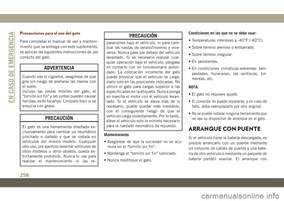 JEEP GRAND CHEROKEE 2021 Manual de Empleo y Cuidado (in Spanish) Precauciones para el uso del gato
Para completar el manual de uso y manteni-
miento que se entrega con este suplemento,
se aplican las siguientes instrucciones de uso
correcto del gato.
ADVERTENCIA
Cu JEEP GRAND CHEROKEE 2021 Manual de Empleo y Cuidado (in Spanish) Precauciones para el uso del gato
Para completar el manual de uso y manteni-
miento que se entrega con este suplemento,
se aplican las siguientes instrucciones de uso
correcto del gato.
ADVERTENCIA
Cu