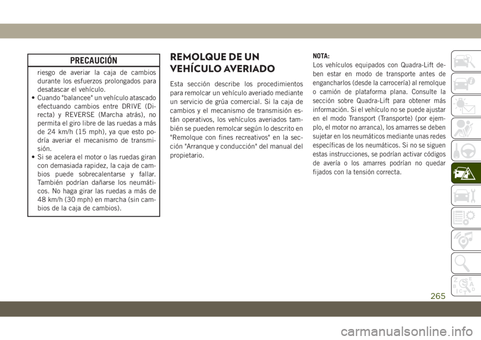 JEEP GRAND CHEROKEE 2021 Manual de Empleo y Cuidado (in Spanish) PRECAUCIÓN
riesgo de averiar la caja de cambios
durante los esfuerzos prolongados para
desatascar el vehículo.
• Cuando "balancee" un vehículo atascado
efectuando cambios entre DRIVE (Di- JEEP GRAND CHEROKEE 2021 Manual de Empleo y Cuidado (in Spanish) PRECAUCIÓN
riesgo de averiar la caja de cambios
durante los esfuerzos prolongados para
desatascar el vehículo.
• Cuando "balancee" un vehículo atascado
efectuando cambios entre DRIVE (Di-