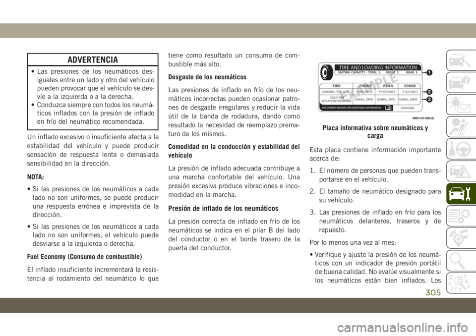 JEEP GRAND CHEROKEE 2020 Manual de Empleo y Cuidado (in Spanish) ADVERTENCIA
• Las presiones de los neumáticos des-
iguales entre un lado y otro del vehículo
pueden provocar que el vehículo se des-
víe a la izquierdaoaladerecha.
• Conduzca siempre con todos JEEP GRAND CHEROKEE 2020 Manual de Empleo y Cuidado (in Spanish) ADVERTENCIA
• Las presiones de los neumáticos des-
iguales entre un lado y otro del vehículo
pueden provocar que el vehículo se des-
víe a la izquierdaoaladerecha.
• Conduzca siempre con todos