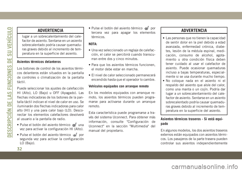 JEEP GRAND CHEROKEE 2020 Manual de Empleo y Cuidado (in Spanish) ADVERTENCIA
lugar a un sobrecalentamiento del cale-
factor de asiento. Sentarse en un asiento
sobrecalentado podría causar quemadu-
ras graves debido al incremento de tem-
peratura en la superficie d JEEP GRAND CHEROKEE 2020 Manual de Empleo y Cuidado (in Spanish) ADVERTENCIA
lugar a un sobrecalentamiento del cale-
factor de asiento. Sentarse en un asiento
sobrecalentado podría causar quemadu-
ras graves debido al incremento de tem-
peratura en la superficie d