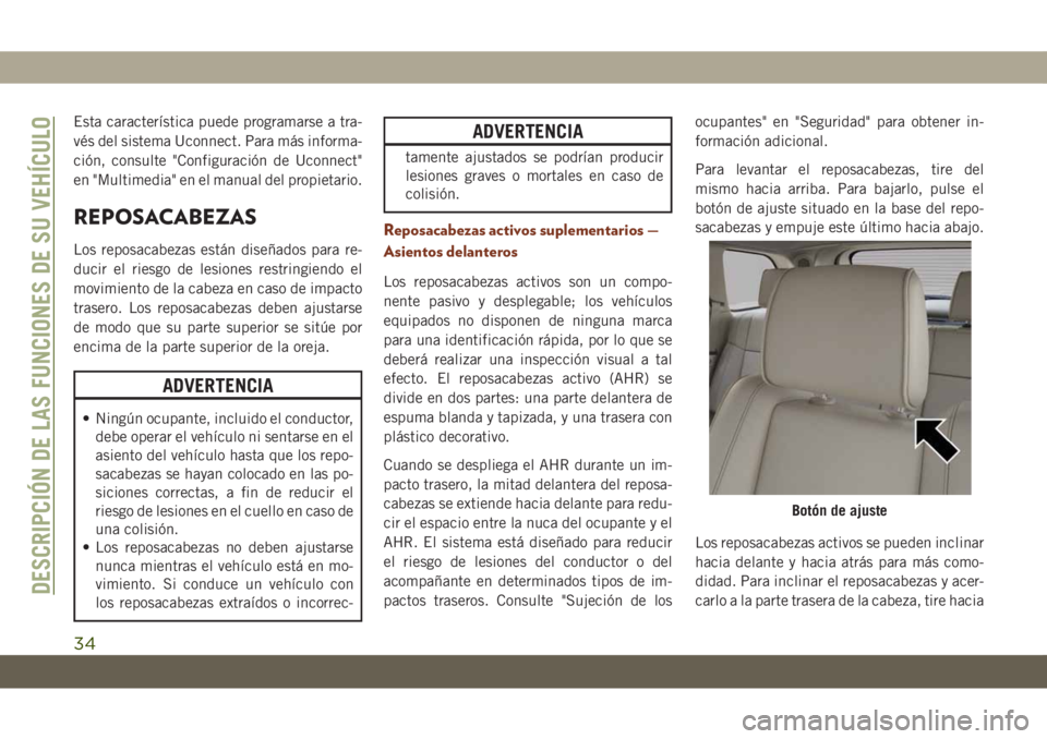 JEEP GRAND CHEROKEE 2020 Manual de Empleo y Cuidado (in Spanish) Esta característica puede programarse a tra-
vés del sistema Uconnect. Para más informa-
ción, consulte "Configuración de Uconnect"
en "Multimedia" en el manual del propietario.
R JEEP GRAND CHEROKEE 2020 Manual de Empleo y Cuidado (in Spanish) Esta característica puede programarse a tra-
vés del sistema Uconnect. Para más informa-
ción, consulte "Configuración de Uconnect"
en "Multimedia" en el manual del propietario.
R