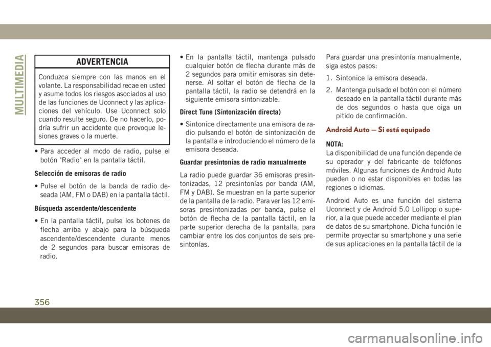 JEEP GRAND CHEROKEE 2021 Manual de Empleo y Cuidado (in Spanish) ADVERTENCIA
Conduzca siempre con las manos en el
volante. La responsabilidad recae en usted
y asume todos los riesgos asociados al uso
de las funciones de Uconnect y las aplica-
ciones del vehículo. JEEP GRAND CHEROKEE 2021 Manual de Empleo y Cuidado (in Spanish) ADVERTENCIA
Conduzca siempre con las manos en el
volante. La responsabilidad recae en usted
y asume todos los riesgos asociados al uso
de las funciones de Uconnect y las aplica-
ciones del vehículo.