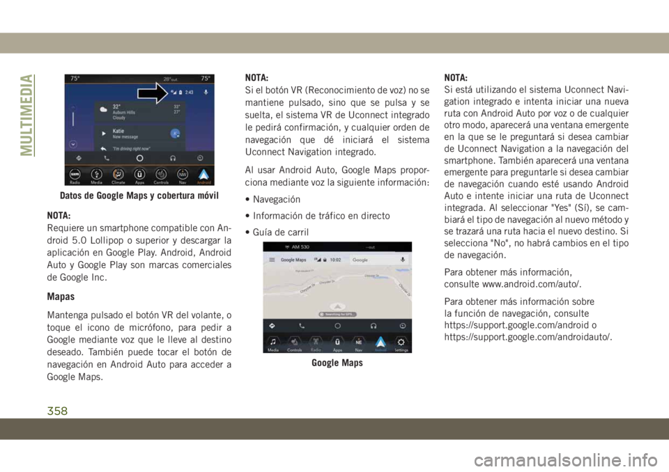 JEEP GRAND CHEROKEE 2021 Manual de Empleo y Cuidado (in Spanish) NOTA:
Requiere un smartphone compatible con An-
droid 5.0 Lollipop o superior y descargar la
aplicación en Google Play. Android, Android
Auto y Google Play son marcas comerciales
de Google Inc.
Mapas JEEP GRAND CHEROKEE 2021 Manual de Empleo y Cuidado (in Spanish) NOTA:
Requiere un smartphone compatible con An-
droid 5.0 Lollipop o superior y descargar la
aplicación en Google Play. Android, Android
Auto y Google Play son marcas comerciales
de Google Inc.
Mapas