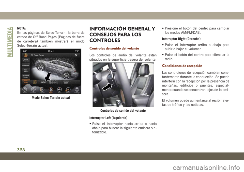 JEEP GRAND CHEROKEE 2021 Manual de Empleo y Cuidado (in Spanish) NOTA:
En las páginas de Selec-Terrain, la barra de
estado de Off Road Pages (Páginas de fuera
de carretera) también mostrará el modo
Selec-Terrain actual.INFORMACIÓN GENERAL Y
CONSEJOS PARA LOS
C JEEP GRAND CHEROKEE 2021 Manual de Empleo y Cuidado (in Spanish) NOTA:
En las páginas de Selec-Terrain, la barra de
estado de Off Road Pages (Páginas de fuera
de carretera) también mostrará el modo
Selec-Terrain actual.INFORMACIÓN GENERAL Y
CONSEJOS PARA LOS
C