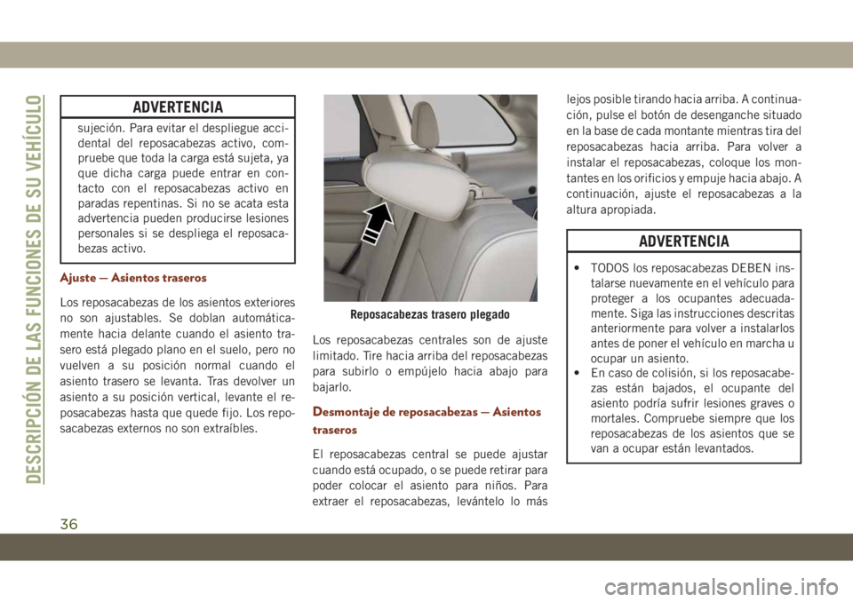 JEEP GRAND CHEROKEE 2020 Manual de Empleo y Cuidado (in Spanish) ADVERTENCIA
sujeción. Para evitar el despliegue acci-
dental del reposacabezas activo, com-
pruebe que toda la carga está sujeta, ya
que dicha carga puede entrar en con-
tacto con el reposacabezas a JEEP GRAND CHEROKEE 2020 Manual de Empleo y Cuidado (in Spanish) ADVERTENCIA
sujeción. Para evitar el despliegue acci-
dental del reposacabezas activo, com-
pruebe que toda la carga está sujeta, ya
que dicha carga puede entrar en con-
tacto con el reposacabezas a