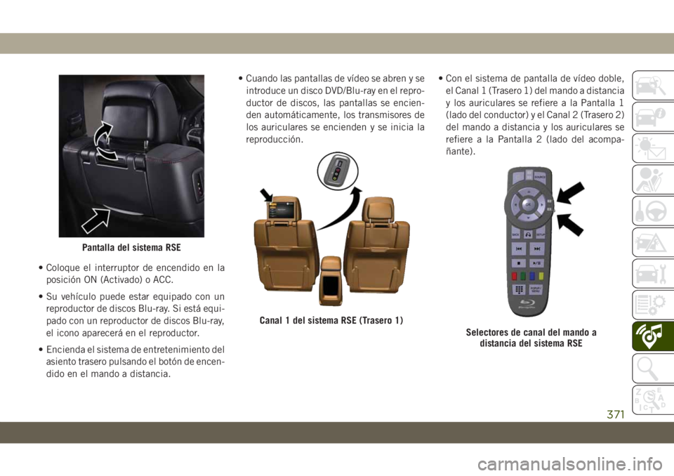 JEEP GRAND CHEROKEE 2021 Manual de Empleo y Cuidado (in Spanish) • Coloque el interruptor de encendido en la
posición ON (Activado) o ACC.
• Su vehículo puede estar equipado con un
reproductor de discos Blu-ray. Si está equi-
pado con un reproductor de disco JEEP GRAND CHEROKEE 2021 Manual de Empleo y Cuidado (in Spanish) • Coloque el interruptor de encendido en la
posición ON (Activado) o ACC.
• Su vehículo puede estar equipado con un
reproductor de discos Blu-ray. Si está equi-
pado con un reproductor de disco