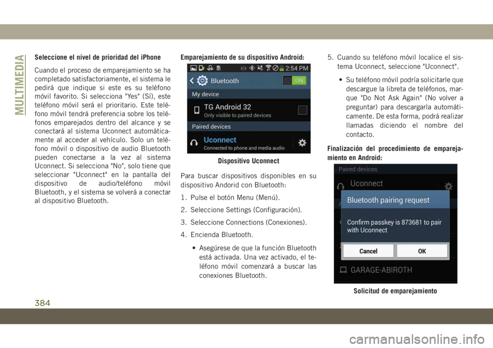 JEEP GRAND CHEROKEE 2019  Manual de Empleo y Cuidado (in Spanish) Seleccione el nivel de prioridad del iPhone
Cuando el proceso de emparejamiento se ha
completado satisfactoriamente, el sistema le
pedirá que indique si este es su teléfono
móvil favorito. Si selec