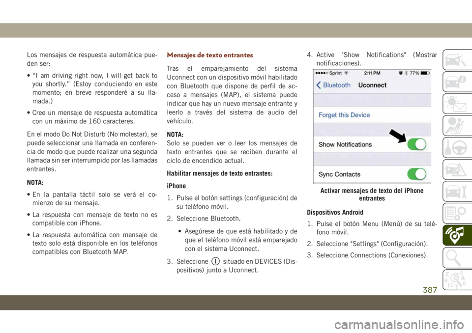 JEEP GRAND CHEROKEE 2021  Manual de Empleo y Cuidado (in Spanish) Los mensajes de respuesta automática pue-
den ser:
• “I am driving right now, I will get back to
you shortly.” (Estoy conduciendo en este
momento; en breve responderé a su lla-
mada.)
• Cree