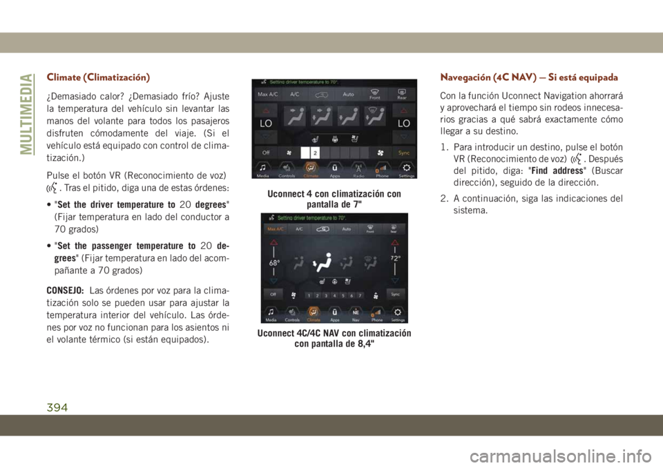 JEEP GRAND CHEROKEE 2019  Manual de Empleo y Cuidado (in Spanish) Climate (Climatización)
¿Demasiado calor? ¿Demasiado frío? Ajuste
la temperatura del vehículo sin levantar las
manos del volante para todos los pasajeros
disfruten cómodamente del viaje. (Si el
