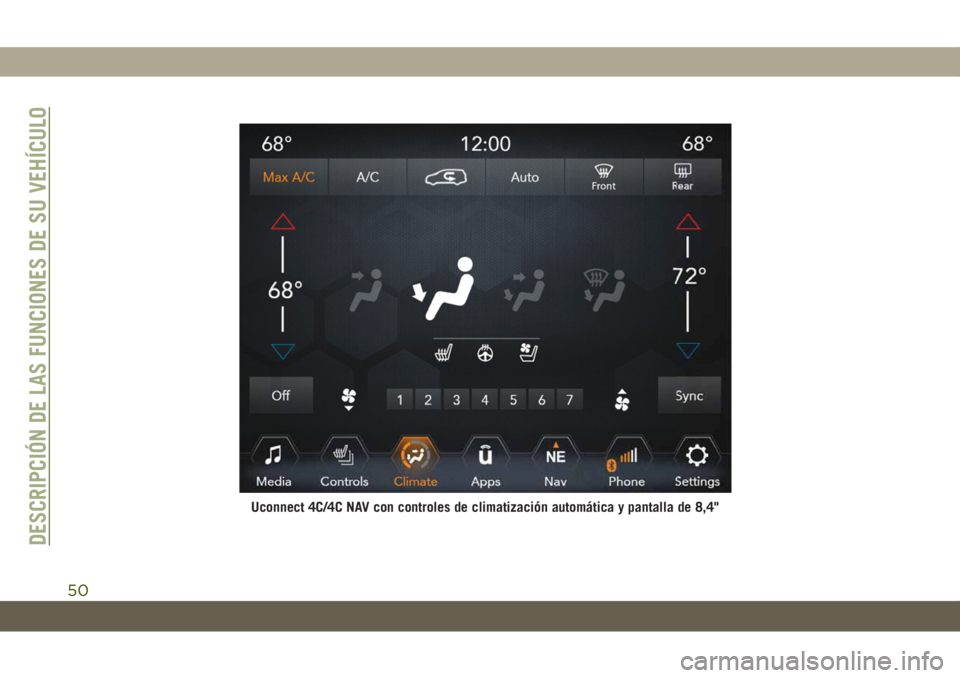 JEEP GRAND CHEROKEE 2021 Manual de Empleo y Cuidado (in Spanish) Uconnect 4C/4C NAV con controles de climatización automática y pantalla de 8,4"
DESCRIPCIÓN DE LAS FUNCIONES DE SU VEHÍCULO
50 JEEP GRAND CHEROKEE 2021 Manual de Empleo y Cuidado (in Spanish) Uconnect 4C/4C NAV con controles de climatización automática y pantalla de 8,4"
DESCRIPCIÓN DE LAS FUNCIONES DE SU VEHÍCULO
50