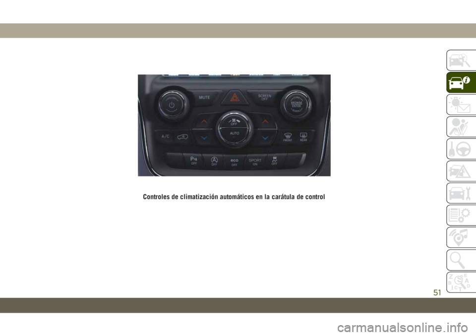JEEP GRAND CHEROKEE 2021 Manual de Empleo y Cuidado (in Spanish) Controles de climatización automáticos en la carátula de control
51 JEEP GRAND CHEROKEE 2021 Manual de Empleo y Cuidado (in Spanish) Controles de climatización automáticos en la carátula de control
51