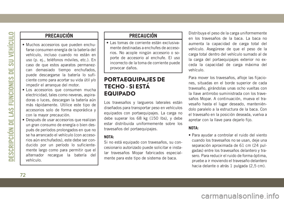 JEEP GRAND CHEROKEE 2021 Manual de Empleo y Cuidado (in Spanish) PRECAUCIÓN
• Muchos accesorios que pueden enchu-
farse consumen energía de la batería del
vehículo, incluso cuando no están en
uso (p. ej., teléfonos móviles, etc.). En
caso de que estos apar JEEP GRAND CHEROKEE 2021 Manual de Empleo y Cuidado (in Spanish) PRECAUCIÓN
• Muchos accesorios que pueden enchu-
farse consumen energía de la batería del
vehículo, incluso cuando no están en
uso (p. ej., teléfonos móviles, etc.). En
caso de que estos apar