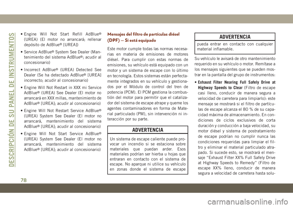 JEEP GRAND CHEROKEE 2021  Manual de Empleo y Cuidado (in Spanish) • Engine Will Not Start Refill AdBlue®
(UREA) (El motor no arrancará; rellenar
depósito de AdBlue®[UREA])
• Service AdBlue
®System See Dealer (Man-
tenimiento del sistema AdBlue®; acudir al
