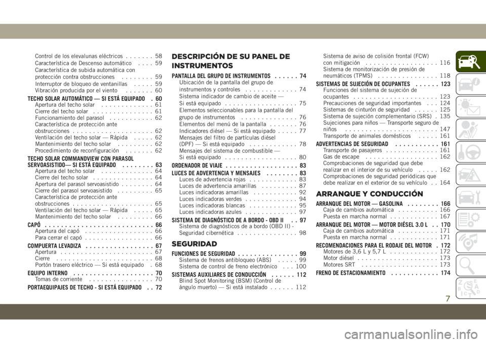 JEEP GRAND CHEROKEE 2019  Manual de Empleo y Cuidado (in Spanish) Control de los elevalunas eléctricos....... 58
Característica de Descenso automático.... 59
Característica de subida automática con
protección contra obstrucciones........ 59
Interruptor de bloq