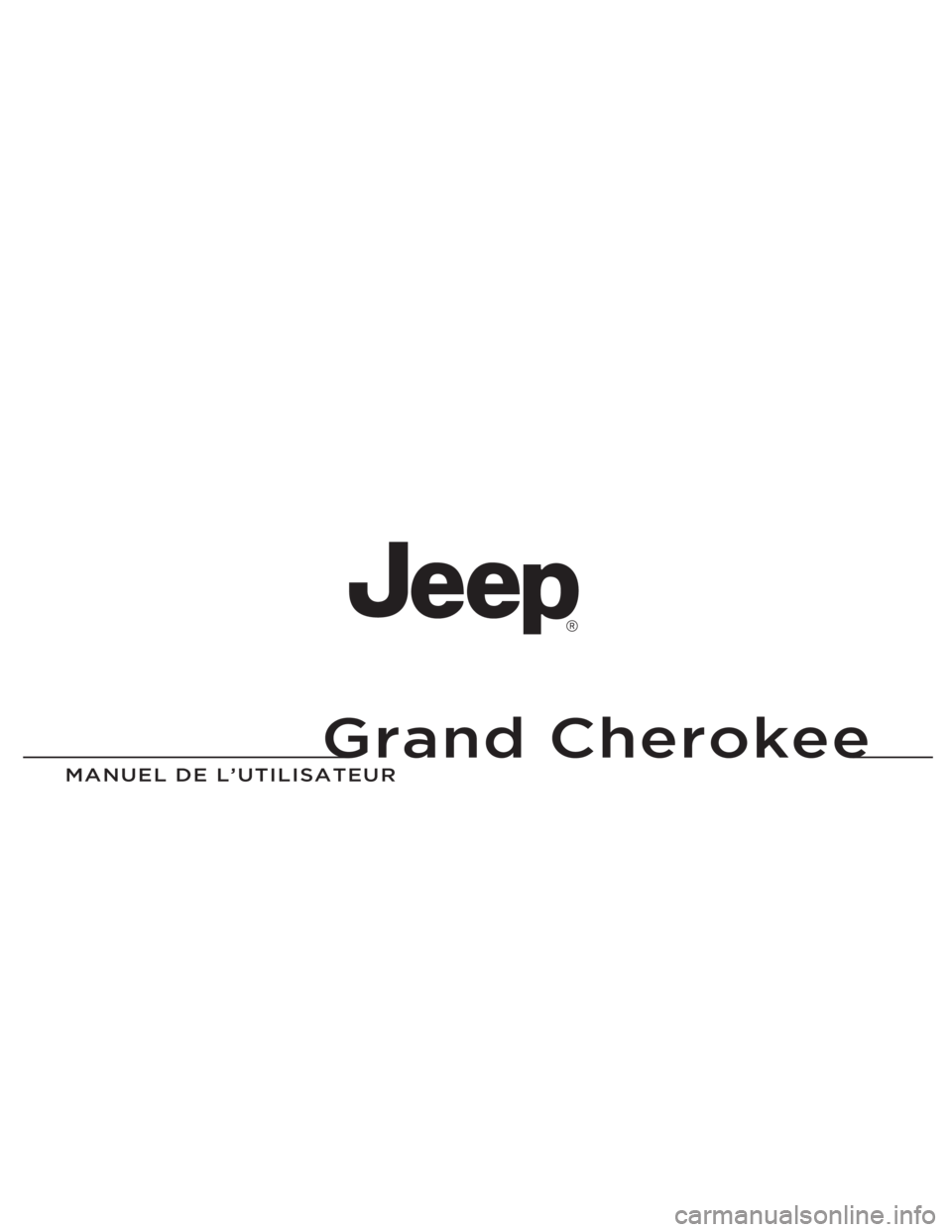 JEEP GRAND CHEROKEE 2013  Notice dentretien (in French) Grand Cherokee
MANUEL DE L’U\fILISA\f\’EUR
Grand Cherokee
14WK741-126-FRE-AAImprimé en Europe 14 