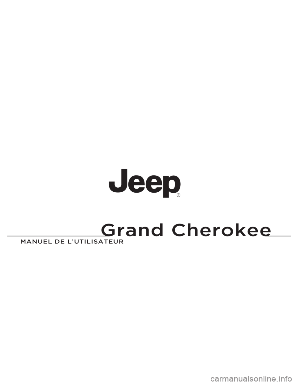 JEEP GRAND CHEROKEE 2013 Notice dentretien (in French) Grand Cherokee
MANUEL DE L’U\fILISA\f\’EUR
Grand Cherokee
14WK741-126-FRE-AAImprimé en Europe 14 JEEP GRAND CHEROKEE 2013 Notice dentretien (in French) Grand Cherokee
MANUEL DE L’U\fILISA\f\’EUR
Grand Cherokee
14WK741-126-FRE-AAImprimé en Europe 14