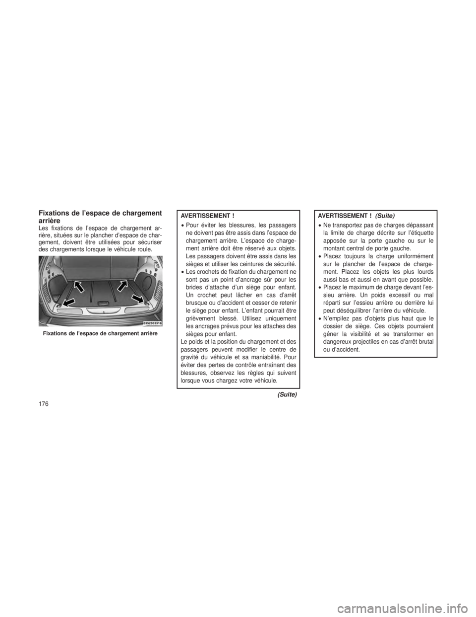 JEEP GRAND CHEROKEE 2014  Notice dentretien (in French) Fixations de l’espace de chargement
arrière
Les fixations de l’espace de chargement ar-
rière, situées sur le plancher d’espace de char-
gement, doivent être utilisées pour sécuriser
des c