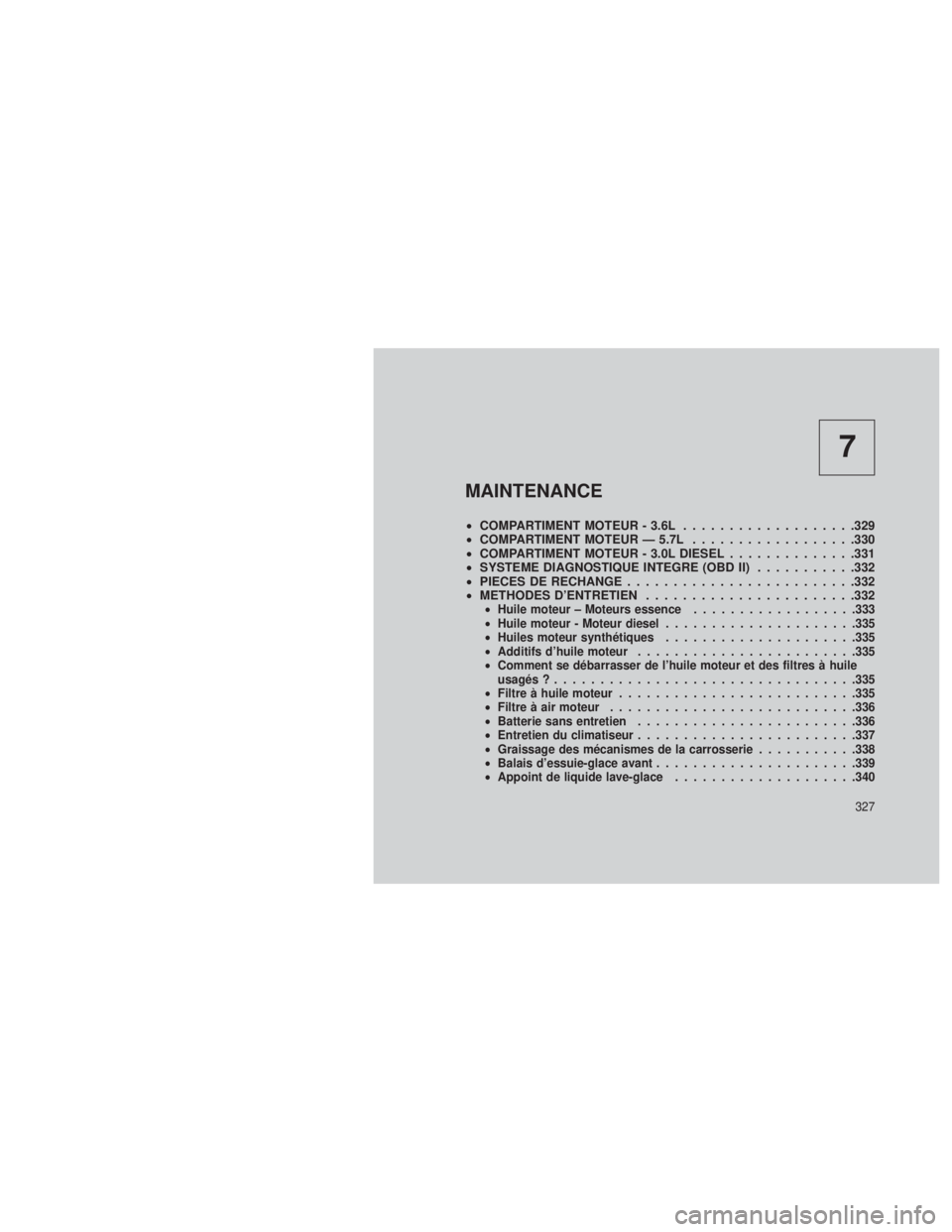 JEEP GRAND CHEROKEE 2014 Notice dentretien (in French) 7
MAINTENANCE
•COMPARTIMENT MOTEUR - 3.6L ...................329
• COMPARTIMENT MOTEUR — 5.7L ..................330
• COMPARTIMENT MOTEUR - 3.0L DIESEL ..............331
• SYSTEME DIAGNOSTIQ JEEP GRAND CHEROKEE 2014 Notice dentretien (in French) 7
MAINTENANCE
•COMPARTIMENT MOTEUR - 3.6L ...................329
• COMPARTIMENT MOTEUR — 5.7L ..................330
• COMPARTIMENT MOTEUR - 3.0L DIESEL ..............331
• SYSTEME DIAGNOSTIQ