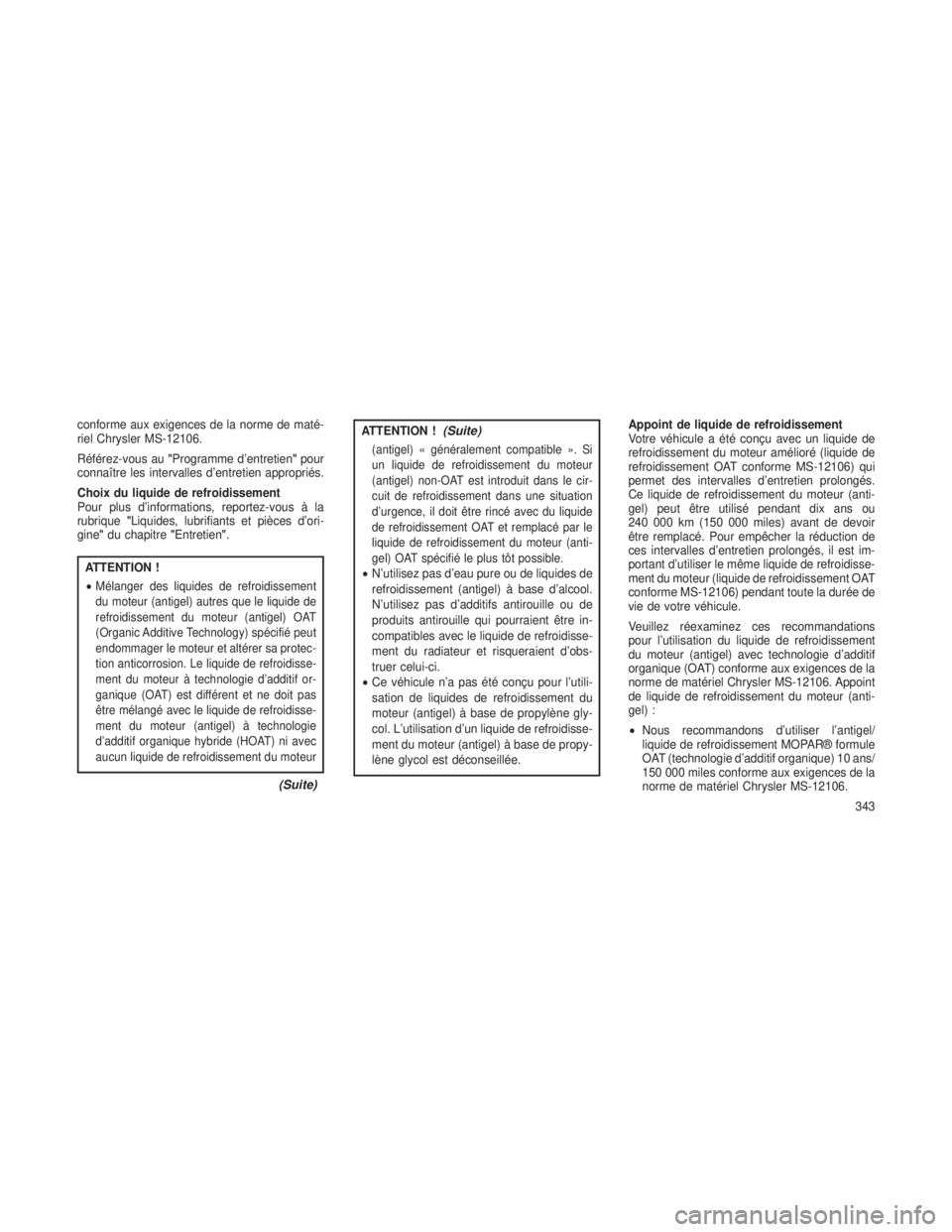 JEEP GRAND CHEROKEE 2014 Notice dentretien (in French) conforme aux exigences de la norme de maté-
riel Chrysler MS-12106.
Référez-vous au"Programme d’entretien" pour
connaître les intervalles d’entretien appropriés.
Choix du liquide de r JEEP GRAND CHEROKEE 2014 Notice dentretien (in French) conforme aux exigences de la norme de maté-
riel Chrysler MS-12106.
Référez-vous au"Programme d’entretien" pour
connaître les intervalles d’entretien appropriés.
Choix du liquide de r
