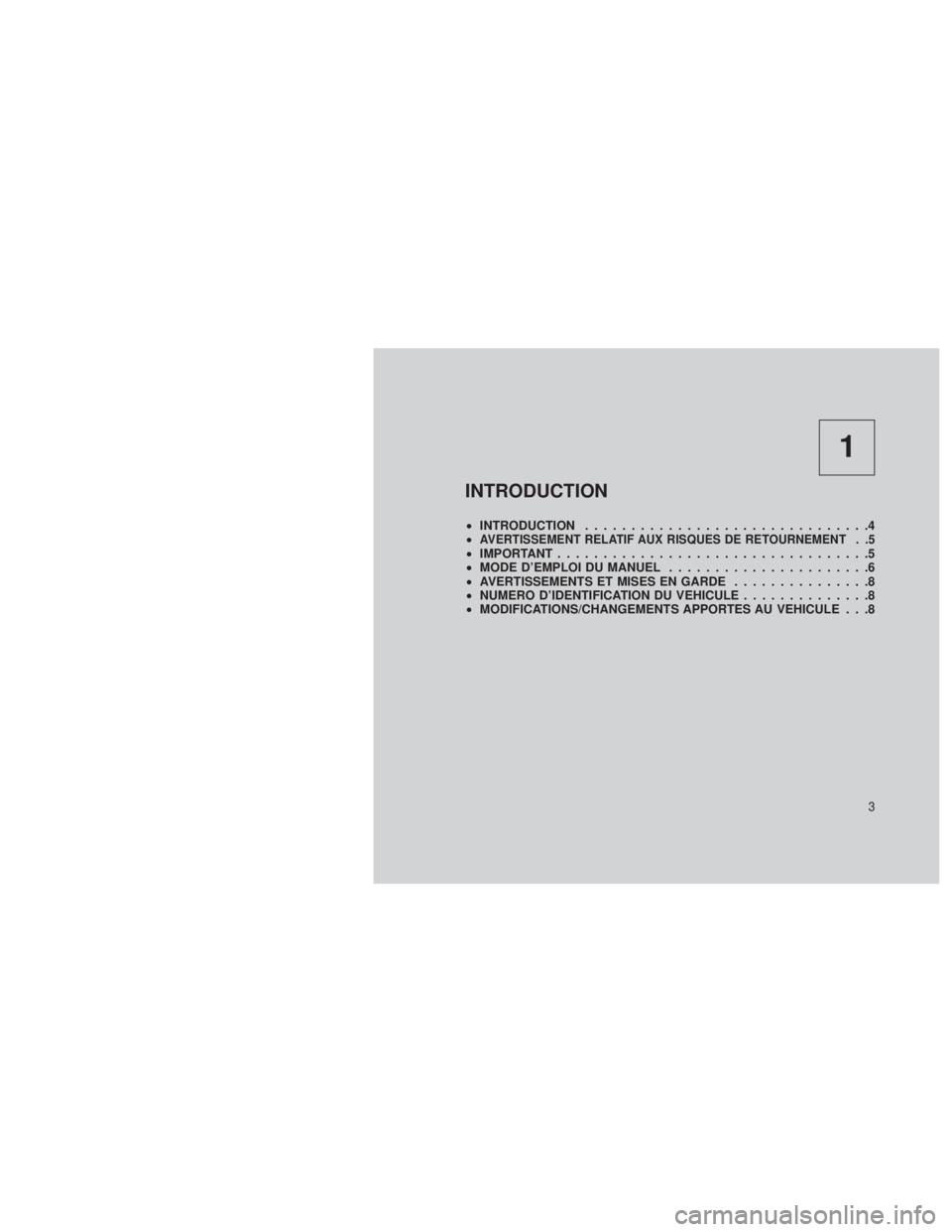 JEEP GRAND CHEROKEE 2013  Notice dentretien (in French) 1
INTRODUCTION
•INTRODUCTION ...............................4
•AVERTISSEMENT RELATIF AUX RISQUES DE RETOURNEMENT . .5• IMPORTANT ..................................5
• MODE D’EMPLOI DU MANUEL