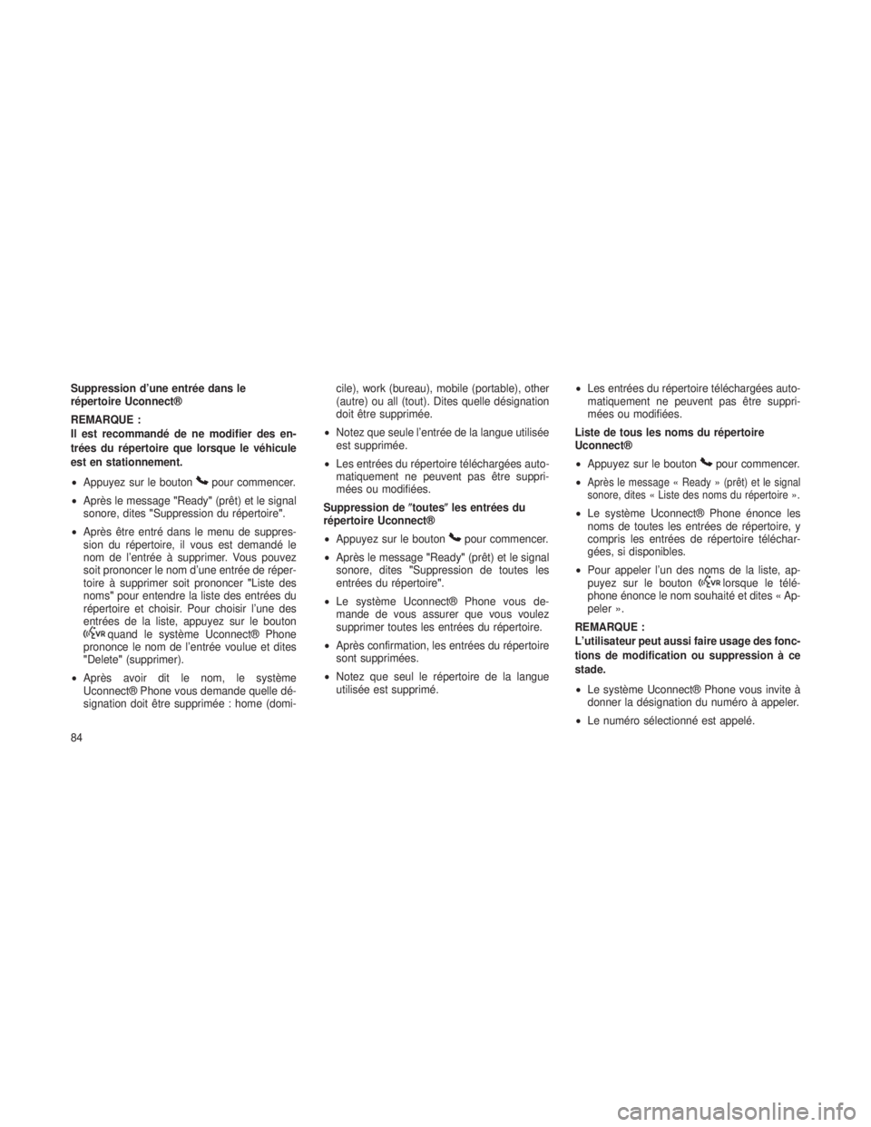 JEEP GRAND CHEROKEE 2014  Notice dentretien (in French) Suppression d’une entrée dans le
répertoire Uconnect®
REMARQUE :
Il est recommandé de ne modifier des en-
trées du répertoire que lorsque le véhicule
est en stationnement.
•Appuyez sur le b