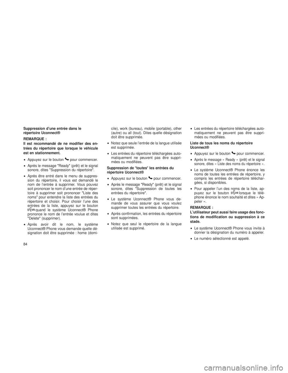 JEEP GRAND CHEROKEE 2013  Notice dentretien (in French) Suppression d’une entrée dans le
répertoire Uconnect®
REMARQUE :
Il est recommandé de ne modifier des en-
trées du répertoire que lorsque le véhicule
est en stationnement.
•Appuyez sur le b