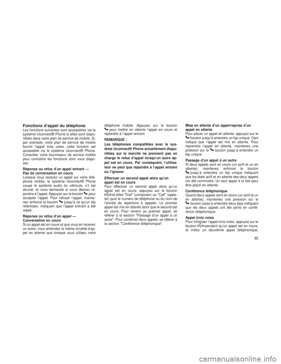 JEEP GRAND CHEROKEE 2013  Notice dentretien (in French) Fonctions d’appel du téléphoneLes fonctions suivantes sont accessibles via le
système Uconnect® Phone si elles sont dispo-
nibles dans votre plan de service de mobile. Si,
par exemple, votre pla