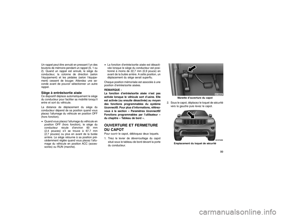 JEEP GRAND CHEROKEE 2016  Notice dentretien (in French) Un rappel peut être annulé en pressant l’un des
boutons de mémoire pendant un rappel (S, 1 ou
2). Quand un rappel est annulé, le siège du
conducteur, la colonne de direction (selon
l’équipem