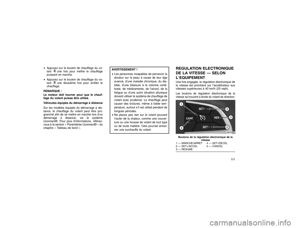 JEEP GRAND CHEROKEE 2016  Notice dentretien (in French) Appuyez sur le bouton de chauffage du vo-
lant
une fois pour mettre le chauffage
puissant en marche.
 Appuyez sur le bouton de chauffage du vo-
lantune deuxième fois pour arrêter le
chauffage.
REM